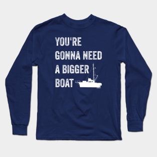 JAWS You're Gonna Need a Bigger Boat Quote Long Sleeve T-Shirt